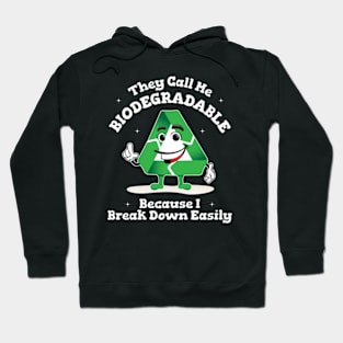 They Call Me Biodegradable Because I Break Down Easily Hoodie